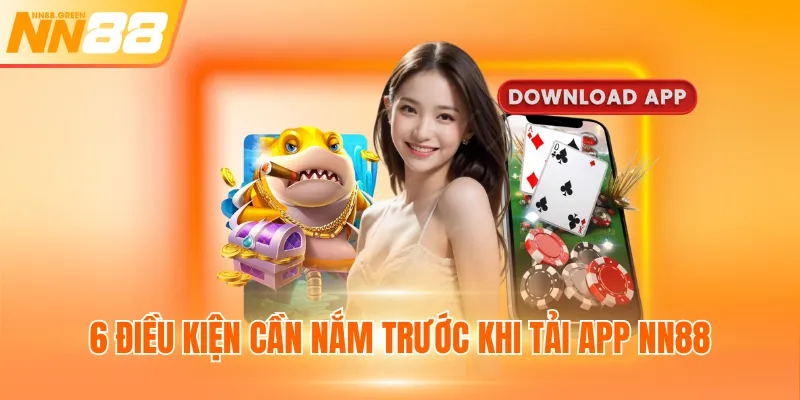 6 điều kiện cần nắm trước khi tải app NN88