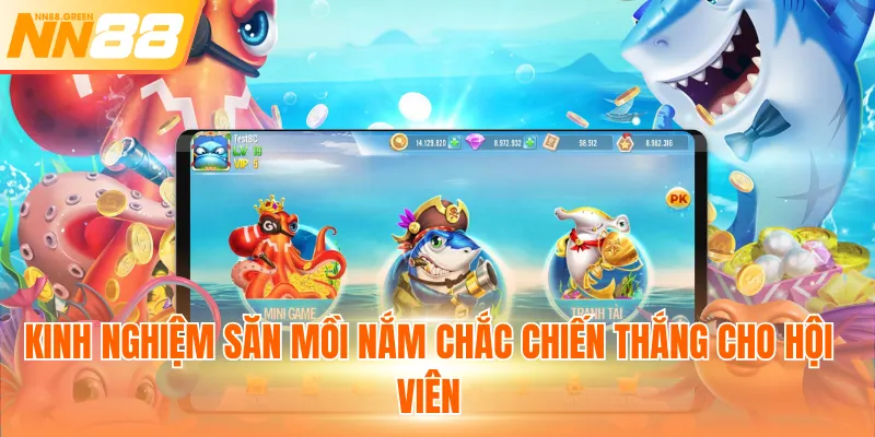 Kinh nghiệm săn mồi nắm chắc chiến thắng cho hội viên