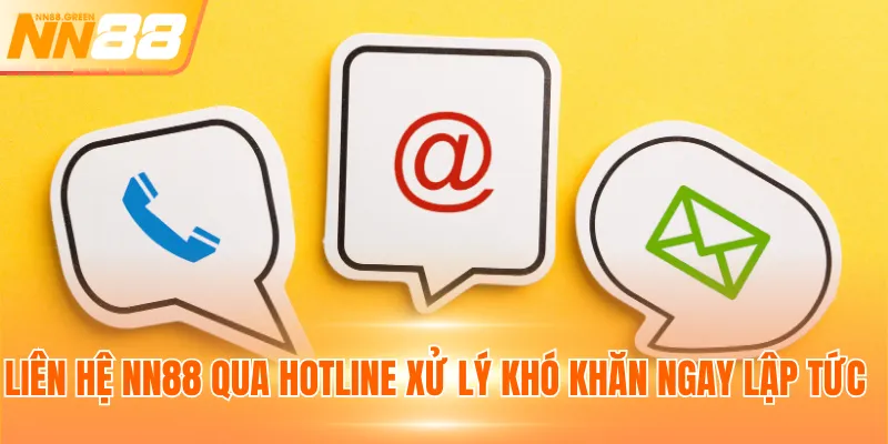 Liên hệ NN88 qua hotline xử lý khó khăn ngay lập tức