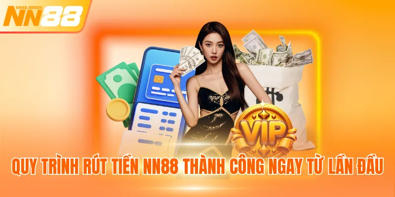 Quy trình rút tiền NN88 thành công ngay từ lần đầu