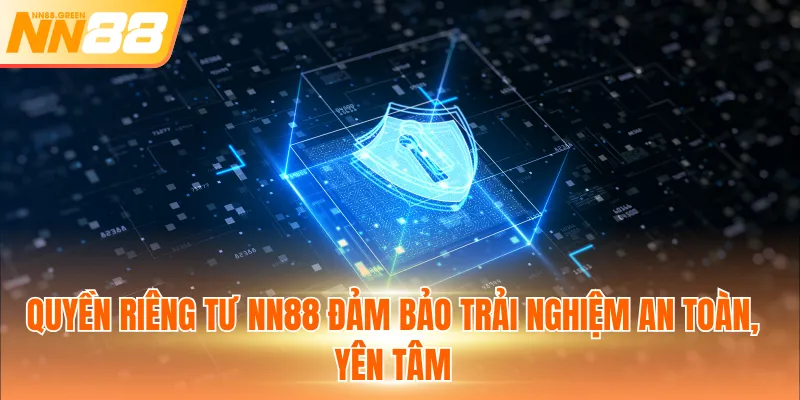 Quyền riêng tư NN88 đảm bảo trải nghiệm an toàn, yên tâm