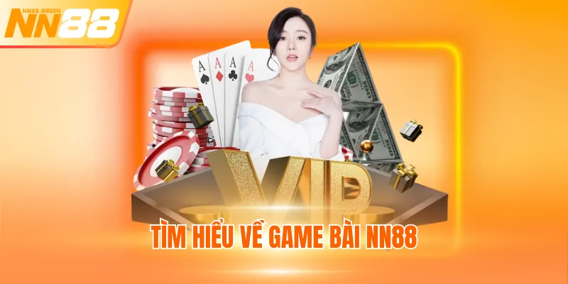 Tìm hiểu về game bài NN88